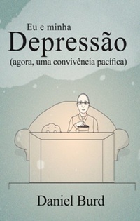Eu e minha Depressão (agora, uma convivência pacífica)