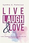 Live, Laugh & Love: 8 Life-Changing Strategies to Help You Live Well, Live Blessed!