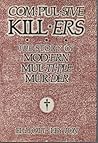 Compulsive Killers: The Story of Modern Multiple Murder