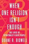 When One Religion Isn't Enough by Duane R. Bidwell