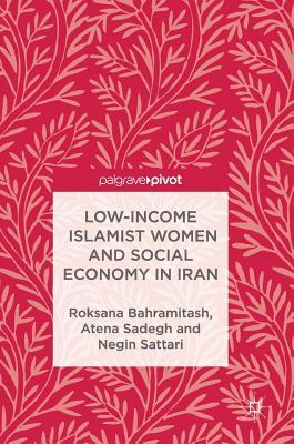 Low-Income Islamist Women and Social Economy in Iran (Hardcover)