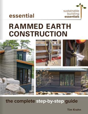 Essential Rammed Earth Construction: The Complete Step-by-Step Guide (Sustainable Building Essentials Series, 9)
