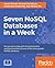 Seven Nosql Databases in a Week: Get Up and Running with the Fundamentals and Functionalities of Seven of the Most Popular Nosql Databases