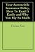 Your Automobile Insurance Policy, How To Read It Easily and W... by Thomas Kent