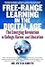Free Range Learning in the Digital Age: The Emerging Revolution in College, Career, and Education