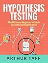 Hypothesis Testing: The Ultimate Beginner's Guide to Statistical Significance