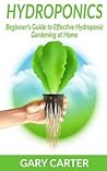 Hydroponics: Beginner’s Guide to Effective Hydroponic Gardening at Home Hydroponics: Beginner’s Guide to Effective Hydroponic Gardening at Home