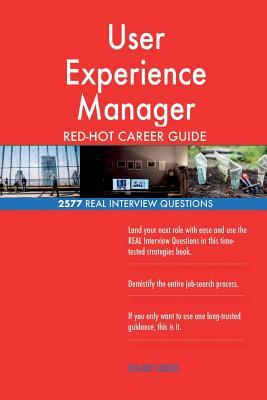 User Experience Manager RED-HOT Career Guide; 2577 REAL Interview Questions
