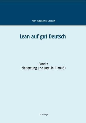 Lean auf gut Deutsch: Band 2: Zielsetzung und Just-in-Time (1) (German Edition)