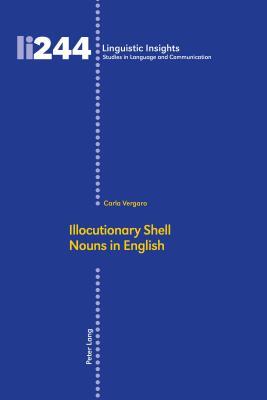 Illocutionary Shell Nouns in English (Linguistic Insights)