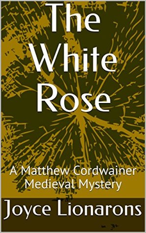 The White Rose (A Matthew Cordwainer Medieval Mystery #3)