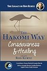 The Hakomi Way: Consciousness & Healing: The Legacy of Ron Kurtz The Hakomi Way: Consciousness & Healing: The Legacy of Ron Kurtz