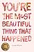 You're the Most Beautiful Thing That Happened