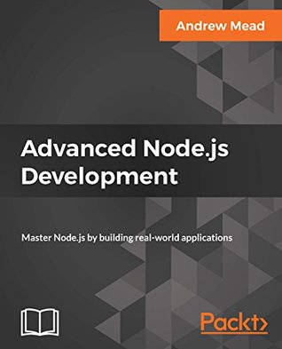 Advanced Node.js Development: Master Node.js by building real-world applications (Kindle Edition)