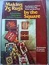 Making 75 Rugs by the Square: Rugs to Work in Latchet Hook, Rya, Punchand Gros Point