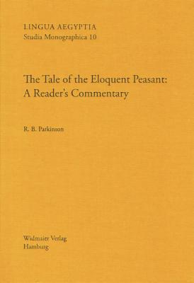 The Tale of the Eloquent Peasant: A Reader's Commentary (Lingua Aegyptia Studia Monographica)