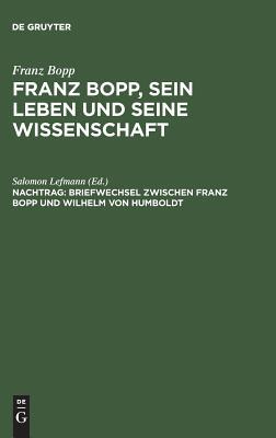 Briefwechsel zwischen Franz Bopp und Wilhelm von Humboldt: Mit einer Einleitung und einem vollständigen Register (Franz Bopp, Sein Leben Und Seine Wissenschaft) (German Edition)