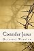 Consider Jesus: Thoughts for Daily Duty, Service, and Suffering