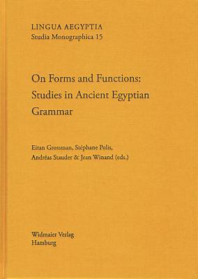 On Forms and Functions: Studies in Ancient Egyptian Grammar (Lingua Aegyptia Studia Monographica) (English and French Edition)