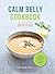 CALM BELLY COOKBOOK: GOOD F...