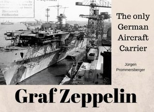Graf Zeppelin: The only German Aircraft Carrier (Paperback)