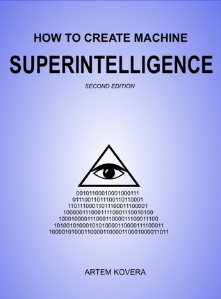 How to Create Machine Superintelligence: A Quick Journey through Classical/Quantum Computing, Artificial Intelligence, Machine Learning, and Neural Networks (Paperback)