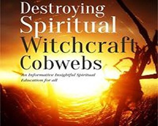 Destroying Spiritual Witchcraft Cobwebs (Kindle Edition)