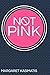Not Pink