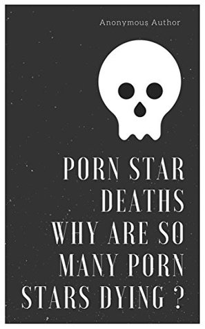 Porn Star Deaths : Why Are So Many Porn Stars Dying ? (Kindle Edition)