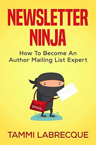 Newsletter Ninja: How to Become an Author Mailing List Expert (Kindle Edition)