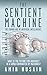The Sentient Machine: The Coming Age of Artificial Intelligence