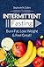 Intermittent Fasting: Burn Fat, Lose Weight and Feel Great!: Complete Beginners Guide to Fasting with 40 Quick and Easy Recipes (Lunch, Salads, Dinner)