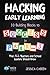 Hacking Early Learning: 10 Building Blocks to Success in Pre-K-3 That All Teachers and School Leaders Should Know (Hack Learning Series)