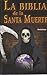 La biblia de la santa muerte (Spanish Edition)