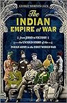 The Indian Empire At War by George Morton-Jack