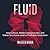 Fluid: How Culture, Hidden Opportunities, and Flatter Structures Lead to Profitable Innovation