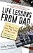 Life Lessons From Dad: 101 Ways to Get More From Life (From Someone Who Loves You)