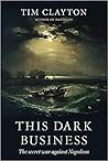 This Dark Business: The Secret War Against Napoleon