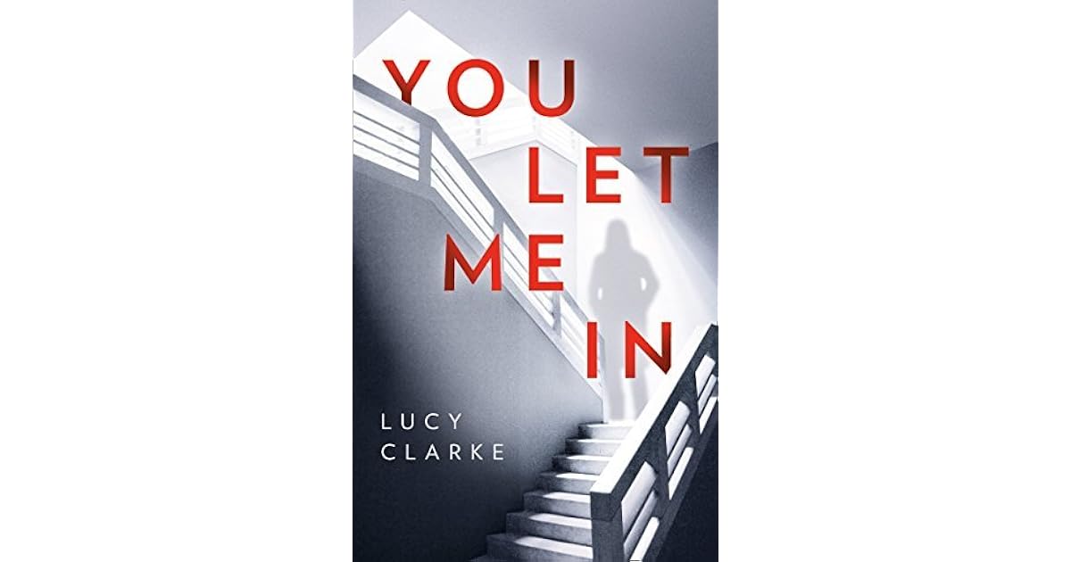 You Let Me In By Lucy Clarke You Let Me In By Lucy Clarke