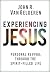 Experiencing Jesus by John Van Gelderen