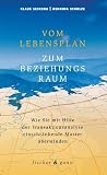 Vom Lebensplan zum Beziehungsraum: Wie Sie mit Hilfe der Transaktionsanalyse einschränkende Muster überwinden