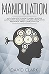Manipulation: A Psychologist’s Guide to Highly Effective Manipulation Techniques – Influence People with Persuasion, Mind Control, and NLP (Manipulation, Persuasion & Influence Book 3)