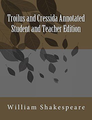 Troilus and Cressida Annotated Student and Teacher Edition