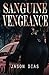 Sanguine Vengeance by Jason Dias Sanguine Vengeance by Jason Dias