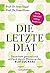 Die letzte Diät: Dauerhaft gesund und schlank durch Messung des Blutzuckers - Deine individuell richtige Ernährung (German Edition)