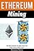 Ethereum Mining: The Best Solutions To Mine Ether And Make Money With Crypto