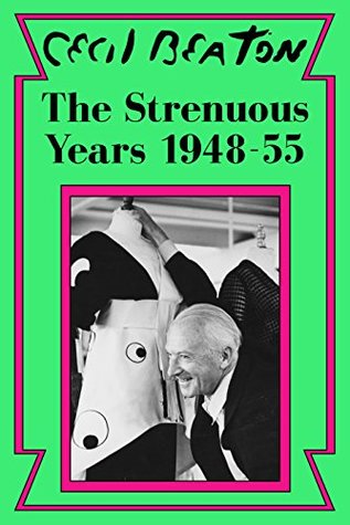 The Strenuous Years: 1948-55 (Cecil Beaton's Diaries Book 4)