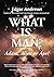 WHAT IS MAN?: Adam, Alien o...