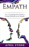 Empath: 3 in 1 Guide to Living Optimally as an Empath (April Stone - Spirituality)