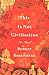This Is Not Civilization by Robert  Rosenberg